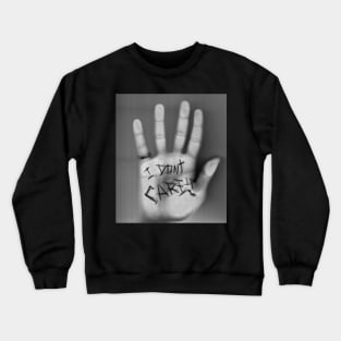 i don't care Crewneck Sweatshirt